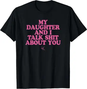 Unisex Tee - My Daughter and I Talk Shit About You - Funny Gift for Mom & Dad  Summer Streetwear - 100% Cotton Relaxed Fit T-Shirt for Women or Men