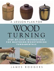 USED-A Lesson Plan for Woodturning: Step-By-Step Instructions for Mastering Woodturning Fundamentals by Rodgers, James (Paperback)