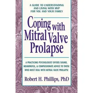 USED-Coping With Mitral Valve Prolapse: A Guide to Living With Mvp for You and Your Family by Robert H. Phillips (Paperback)