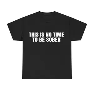 [100% Cotton] This is No Time To Be Sober T-Shirt, Funny Meme Graphic Tee, Casual Streetwear Top, Trendy Tshirt for ifts Cotton  Golf Gift T-Shirt For Men and Women