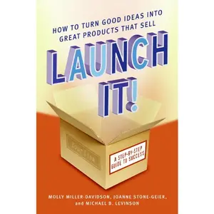Launch It!: How to Turn Good Ideas Into Great Products That Sell by Molly Miller-Davidson||JoAnne Stone-Geier||Michael B. Levinson [Paperback Book]