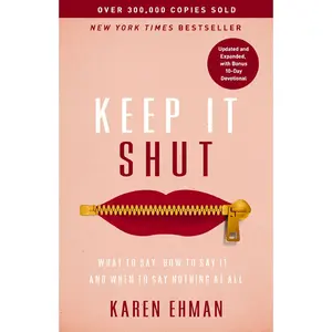 Keep It Shut: What to Say, How to Say It, and When to Say Nothing at All (Updated and Expanded, Including a Bonus 10-Day Devotional) -- Karen Ehman - Paperback