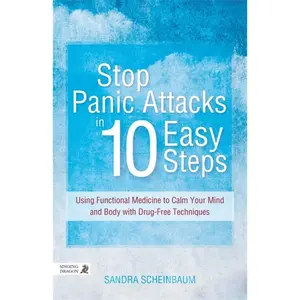 USED-Stop Panic Attacks in 10 Easy Steps: Using Functional Medicine to Calm Your Mind and Body with Drug-Free Techniques by Scheinbaum, Sandra (Paperback)