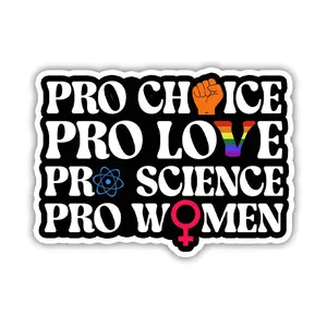Pro Choice Pro Love Pro Science Sticker – Feminist Human Rights Bumper Decal for Car, Laptop, Water Bottle KW4