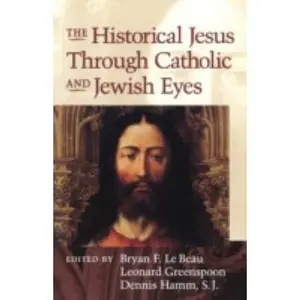 USED-Historical Jesus Through Catholic and Jewish Eyes by Greenspoon, Leonard (Paperback)
