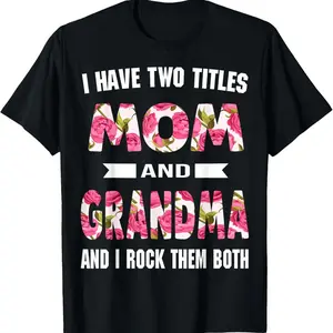 I Have Two Titles Mom Grandma T-Shirt, Mothers Day Gift Shirt, Funny Family Graphic Tee, Unisex Cotton Top for Women
