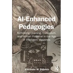 AI-Enhanced Pedagogies: Rethinking Learning, Curriculum, and Human Potential in the Age of Intelligent Machines - Paperback