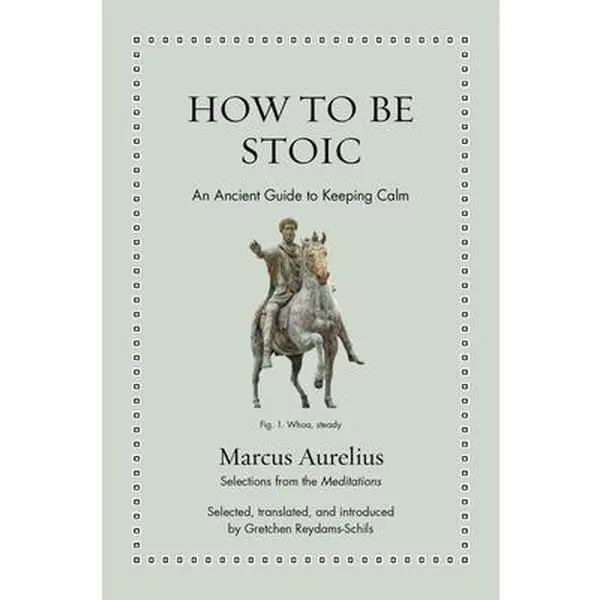 How to Be Stoic: An Ancient Guide to Keeping Calm - Marcus Aurelius Hardcover Book, New Translation for Humanities & Social Sciences Religion & Philosophy Enthusiasts