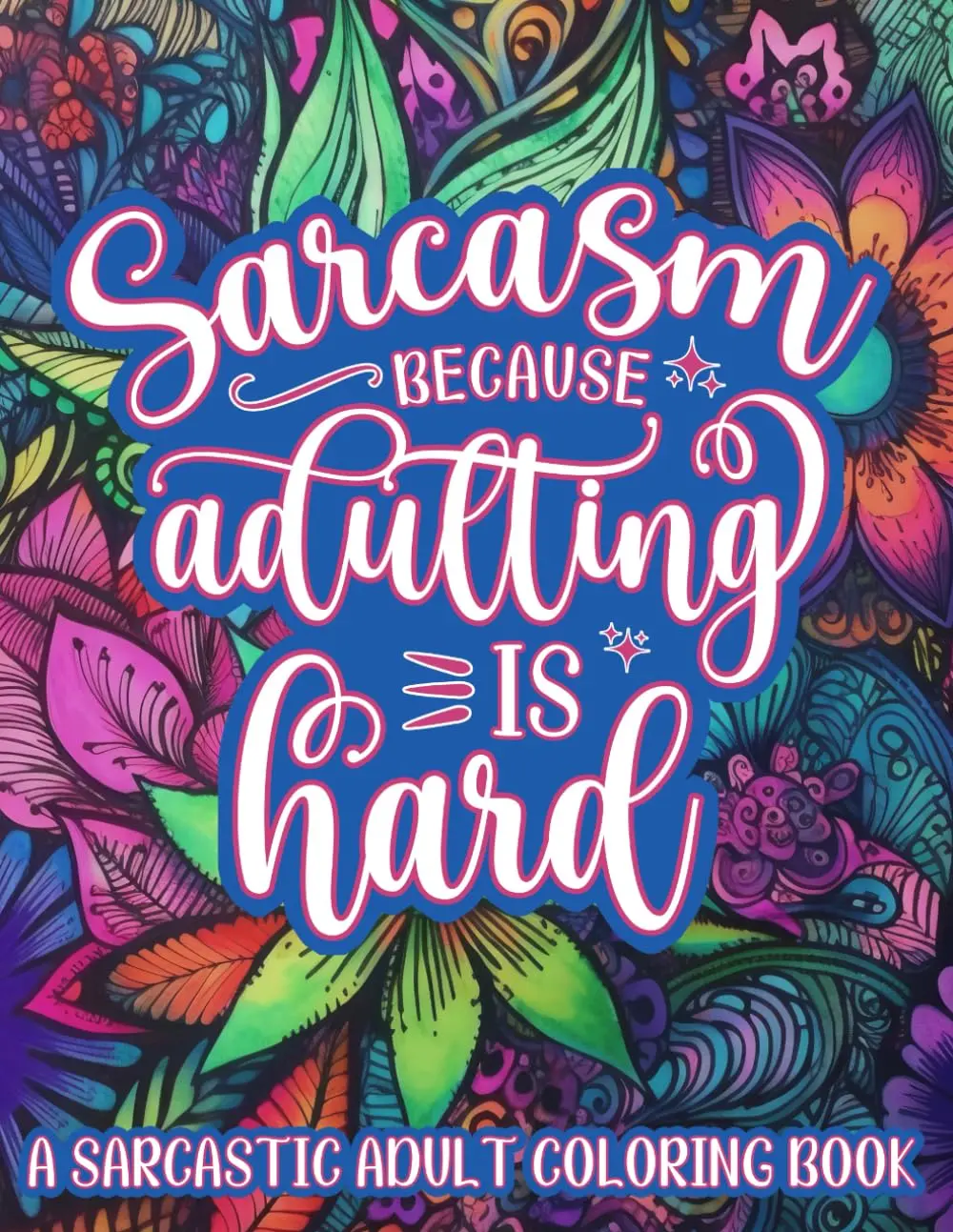 Sarcastic Adult Coloring Book - Stress Relief, Anxiety Reduction & Therapeutic Creativity for Humor-Loving Individuals (Fun, Children's & Infants' Activity Books Category Note)