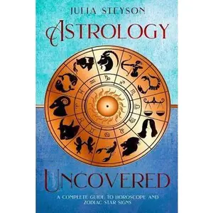 USED-Astrology Uncovered: A Guide To Horoscopes And Zodiac Signs by Steyson, Julia (Paperback)