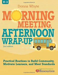USED-Morning Meeting Afternoon Wrap-Up: Practical Routines to Build Community, Motivate Learners, and Meet Standards by Whyte, Donna (Unknown)
