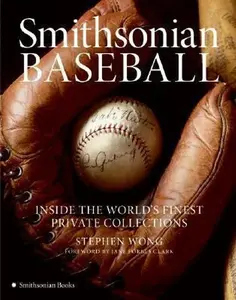 USED-Smithsonian Baseball: Inside the World's Finest Private Collections by Stephen Wong (Hardcover)