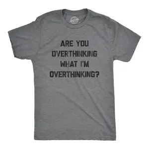 Mens Are You Overthinking What I'm Overthinking T Shirt Funny Anxiety Sarcastic Tee Mens Funny T Shirts Cool Vintage Fashion T-Shirt Gift Classic Menswear Funny Introvert Short Sleeve Novelty Tees for Guys Dark Grey