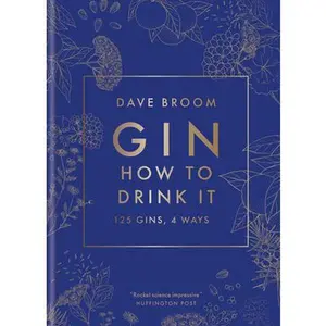 USED-Gin: How to Drink It: 125 Gins, 4 Ways by Broom, Dave (Hardcover)