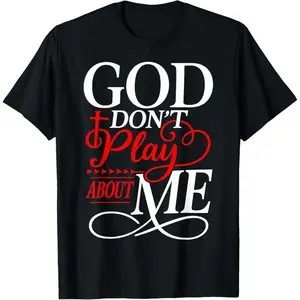 100% cotton T-shirt God Dont Play About Me Inspirational Faith T-Shirt
