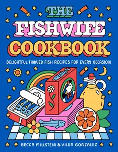The Fishwife Cookbook: Delightful Tinned Fish Recipes for Every Occasion by Becca Millstein||Vilda Gonzalez [Hardback Book]