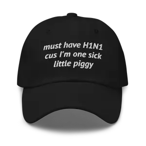 Must Have H1N1 Cus I'm One Sick Little Piggy Funny Dad Hat | Weird WTF Unhinged Swine Flu Gift Cap