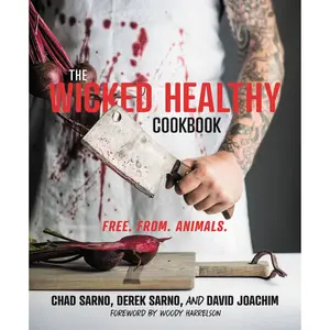 The Wicked Healthy Cookbook by Chad Sarno, Derek Sarno, David Joachim, Woody Harrelson [Hardcover Book]