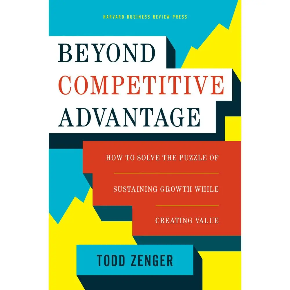 USED-Beyond Competitive Advantage: How to Solve the Puzzle of Sustaining Growth While Creating Value by Zenger, Todd (Hardcover)