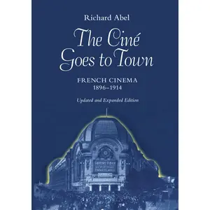 USED-The Cine Goes to Town: French Cinema, 1896-1914, Updated and Expanded Edition by Abel, Richard (Paperback)