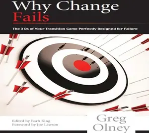 Why Change Fails - The 3 D's of Your Transition Game Perfectly Designed for Failure