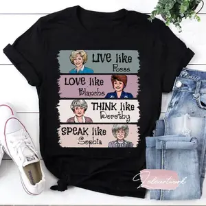 Summer Tee Summer Tee The Golden Girls Shirt, Live Like Rose, Love Like Blanche, Think Like Dorothy, Speak Like Sophia