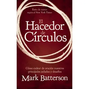 El hacedor de círculos: Cómo rodear de oración nuestros principales anhelos y desafíos by Mark Batterson [Paperback Book]