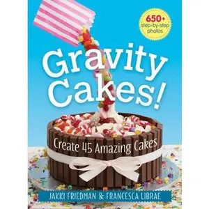 USED-Gravity Cakes!: Create 45 Amazing Cakes by Friedman, Jakki (Paperback)