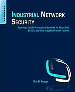 USED-Industrial Network Security: Securing Critical Infrastructure Networks for Smart Grid, SCADA, and Other Industrial Control Systems by Eric D. Knapp (Paperback)