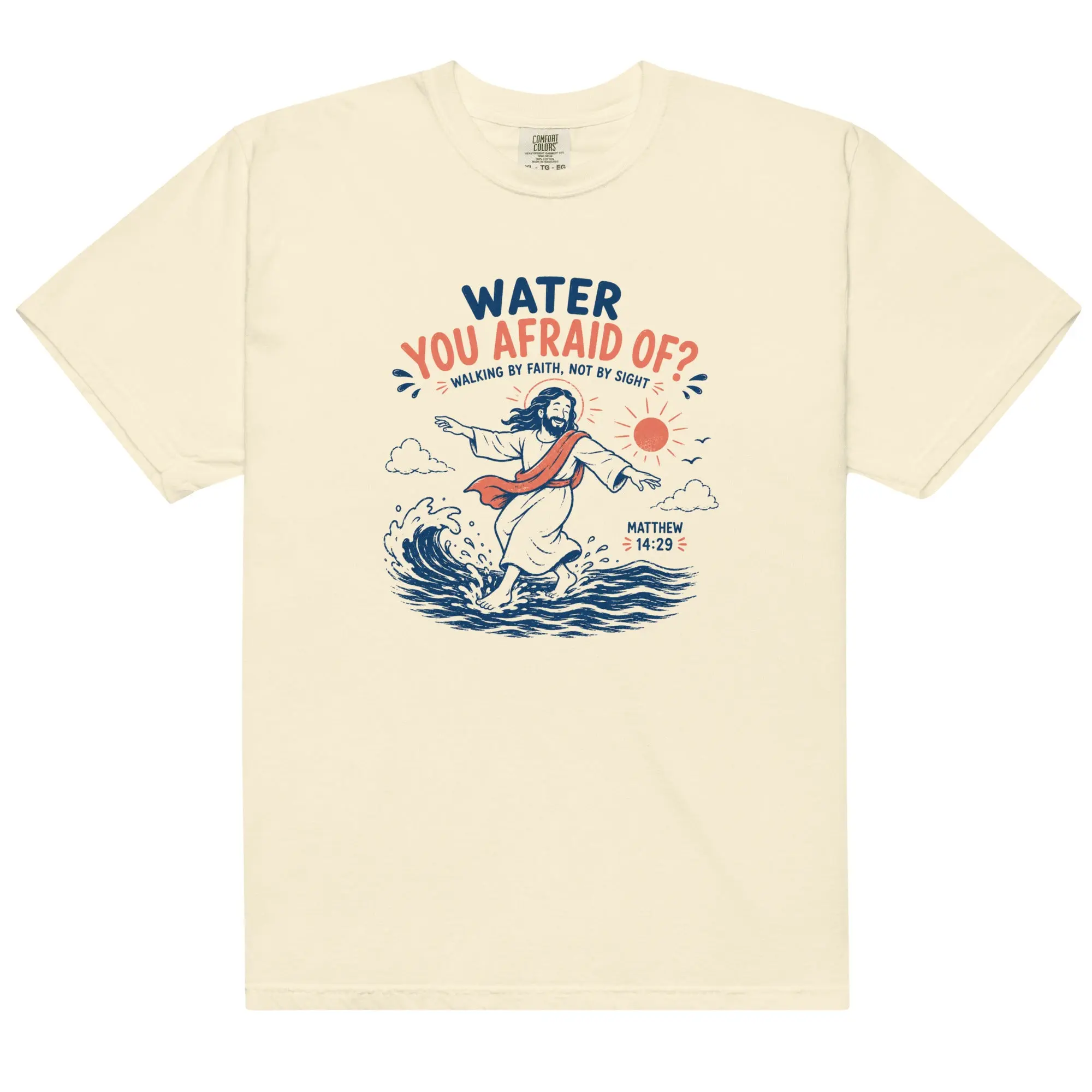 Water You Afraid Of? - Matthew 14:29  T-Shirt