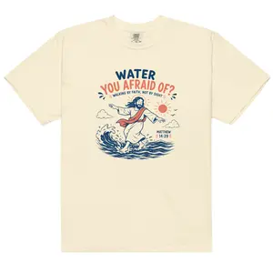 Water You Afraid Of? - Matthew 14:29  T-Shirt