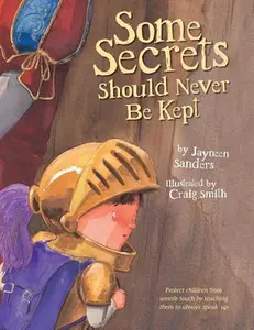 Some Secrets Should Never Be Kept: Protect children from unsafe touch by teaching them to always speak up -- Jayneen Sanders - Paperback