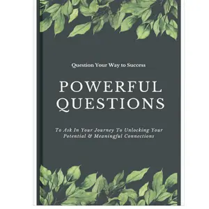 Question Your Way to Success: Powerful Questions To Ask In Your Journey