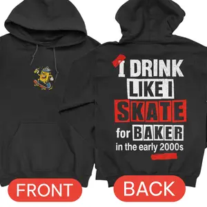 I Drink Like I Skate For Baker Hoodie Cuttheactivist Official Merch