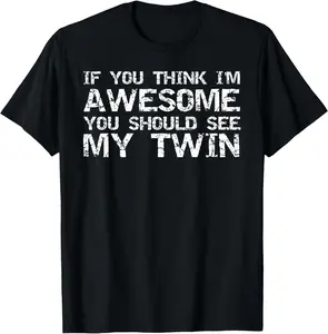 100% Cotton Funny Gift for Twin from Twin If You Think I'm Awesome Joke T-Shirt
