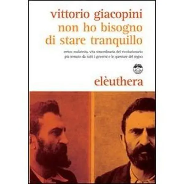 USED-Non ho bisogno di stare tranquillo. Errico Malatesta, vita straordinaria del rivoluzionario più temuto da tutti i governi e le questure del regno by Vittorio Giacopini (Paperback)