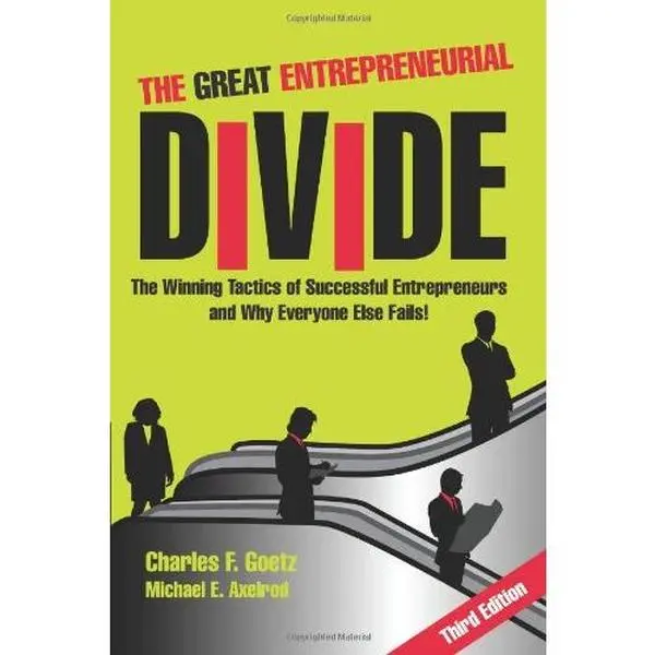 USED-The Great Entrepreneurial Divide - The Winning Tactics of Successful Entrepreneurs and Why Everyone Else Fails! by Charles F. Goetz and Michael E. Axelrod (Paperback)