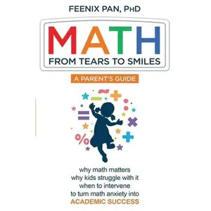 USED-Math: From Tears to Smiles: why math matters, why so many kids struggle with it, when to intervene to turn math anxiety into ACADEMIC SUCCESS by Pan, Feenix (Paperback)