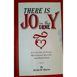 USED-There Is Joy in the Journey: A Collection of Poetry, Motivational Speeches and Dedications, Volume II by Myrtle W. Harton (Paperback)