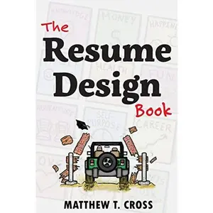 USED-The Resume Design Book: How to Write a Resume in College & Influence Employers to Hire You by Cross, Matthew T. (Paperback)