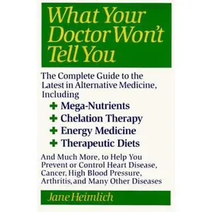 USED-What Your Doctor Won't Tell You: Today's Alternative Medical Treatments Explained to Help You Find the by Heimlich, Jane (Paperback)