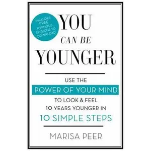 USED-You Can Be Younger: Use the Power of Your Mind to Look and Feel 10 Years Younger in 10 Simple Steps by Peer, Marisa (Paperback)