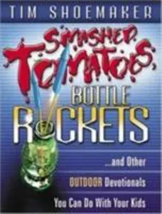 USED-Smashed Tomatoes, Bottle Rockets: ...and Other Outdoor Devotionals You Can Do with Your Kids by Shoemaker, Tim (Paperback)