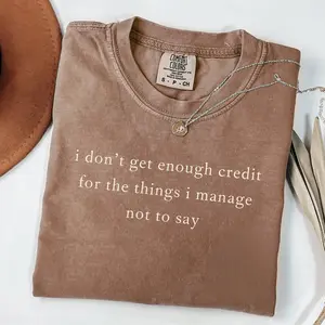 I don't get enough credit for the things I mange not say, Sarcastic Shirt, Adult Humor Shirt, Talkative person Shirt