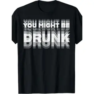You Might Be Drunk T-Shirt Round Neck 100% Cotton T-Shirt Short Sleeve Women Men Family T-Shirt Funny Gift T-Shirt Regular Fit Comfortable Stretch Fabric All-Season Wear Cotton T Shirts