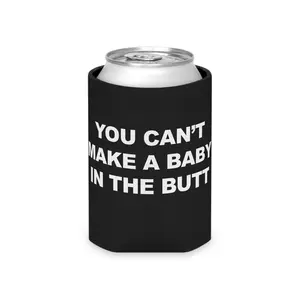 You Can't Make A Baby In The Butt Beer Koozie