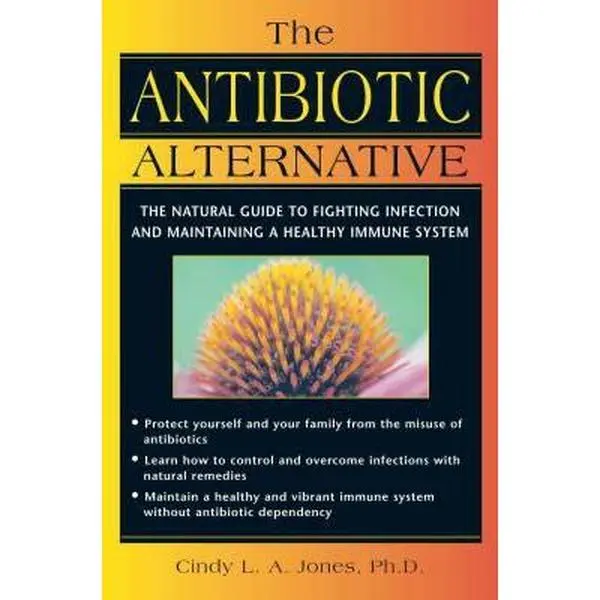 USED Soft Cover Natural Remedies Book - The Antibiotic Alternative: The Natural Guide to Control Infections and Maintain a Healthy Immune System by Cindy L. Jones (Healing Arts Press, English, Includes Diet Recommendations)