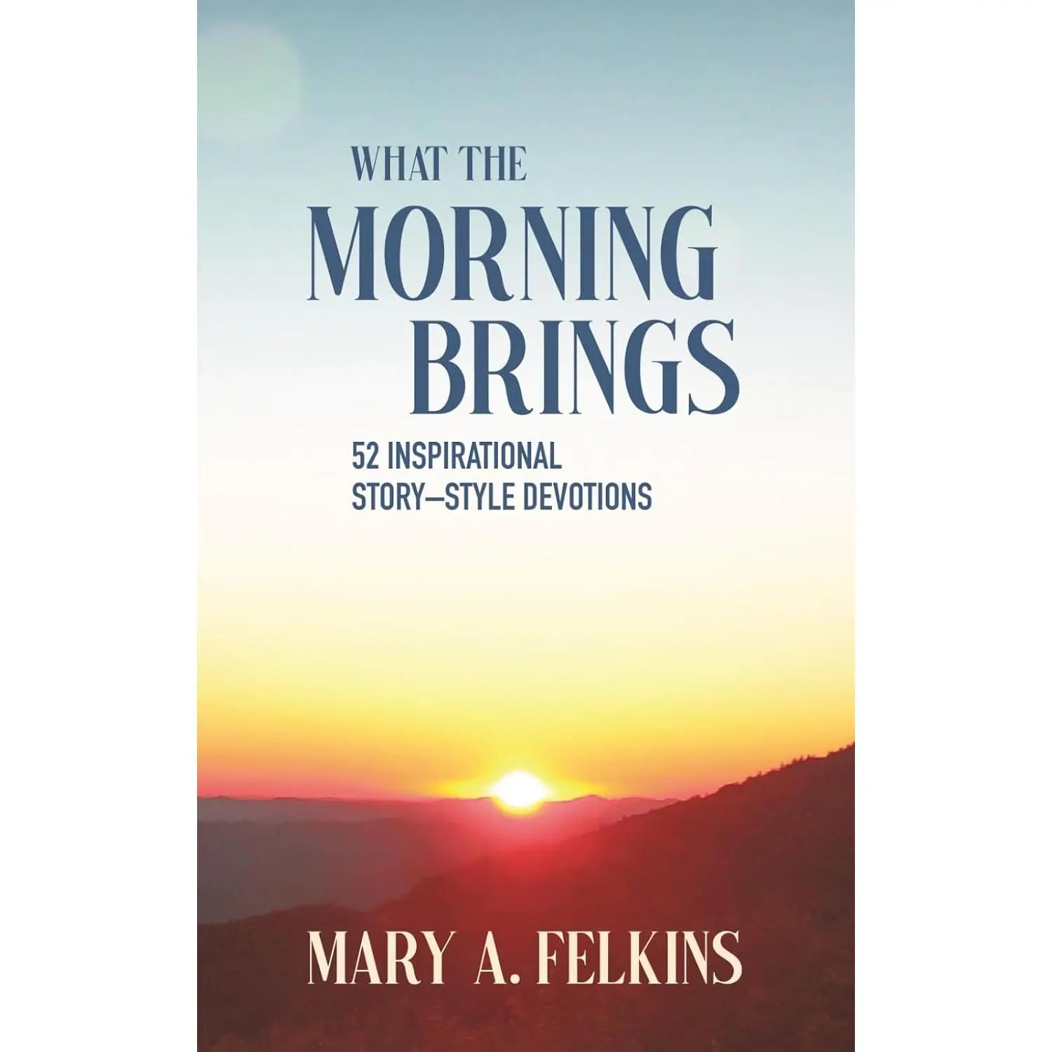 What the Morning Brings: 52 Story-Style Devotions