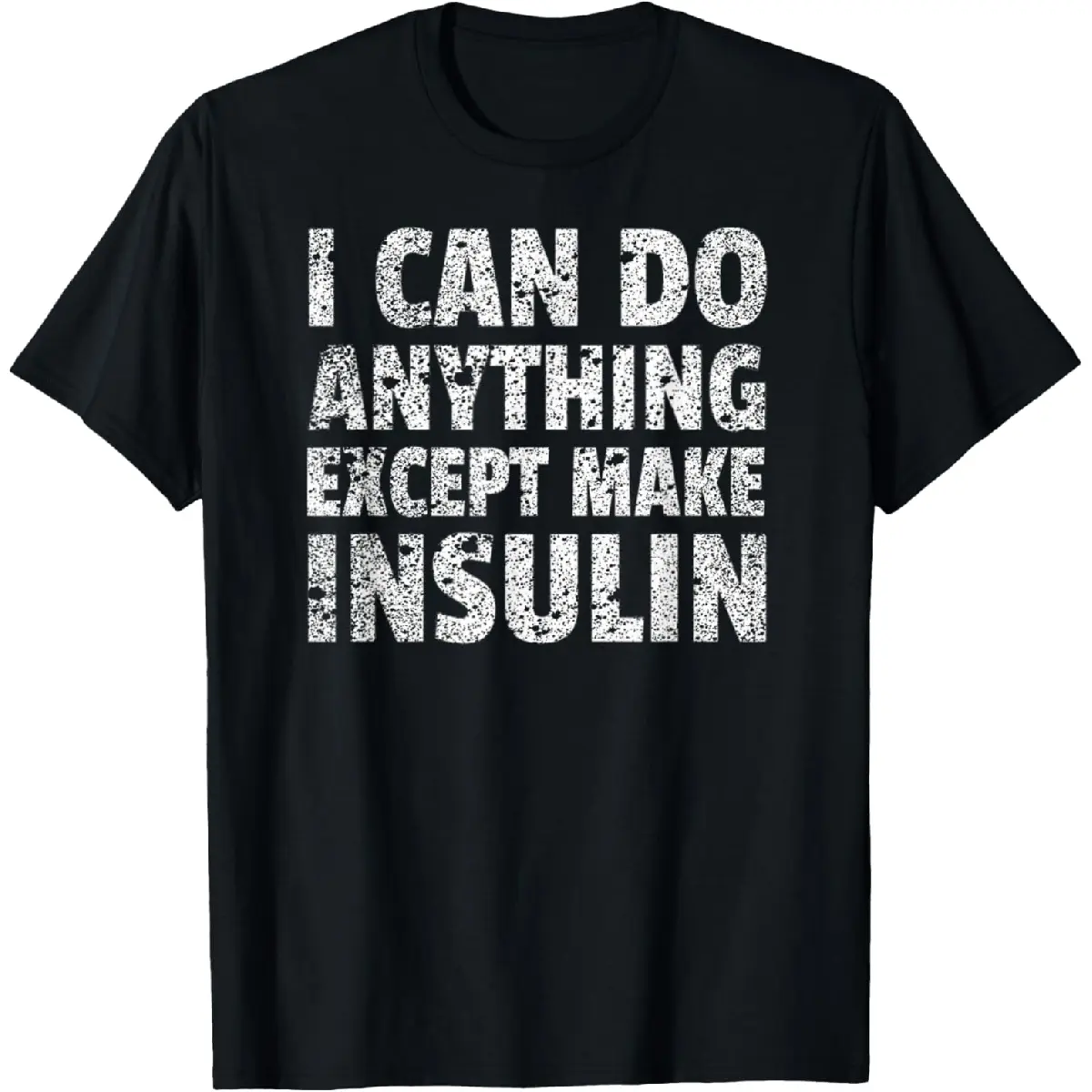 100% Cotton I Can do Anything Except Make Insulin T-Shirt Funny Diabetic T-Shirt