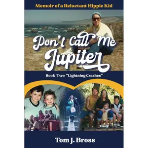 Don't Call Me Jupiter — Book Two "Lightning Crashes": Memoir of a Reluctant Hippie Kid Hardcover – October 17, 2021